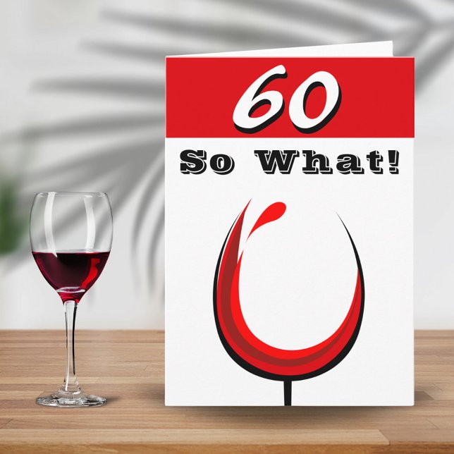 Funny 60 So what Red Wine Glass 60th Birthday Card (Creator Uploaded)