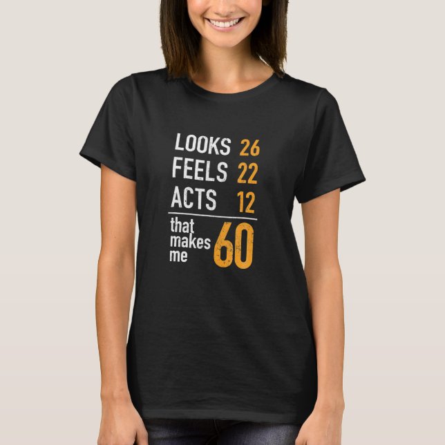 Funny 60Th Birthday Gift Look Feels Acts 60 Year T-Shirt (Front)