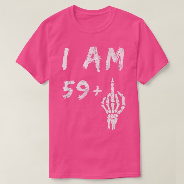 Funny 60th Birthday I Am 59 Plus Skeleton Middle F T-Shirt (Design Front)