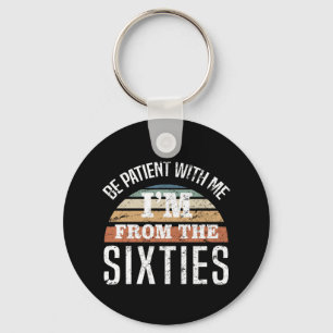 Funny 60th Birthday I’m From The 60s Key Ring