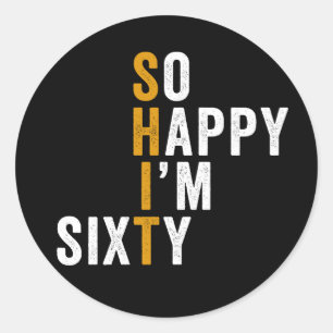 Funny 60th Birthday So Happy I'm Sixty 60 Classic Round Sticker