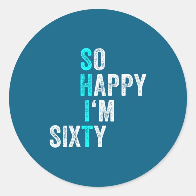 Funny 60th Birthday So Happy Im Sixty 60 Years Ol  Classic Round Sticker (Front)