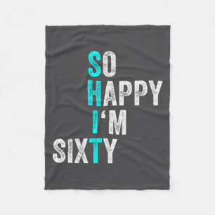 Funny 60th Birthday So Happy Im Sixty 60 Years Ol  Fleece Blanket