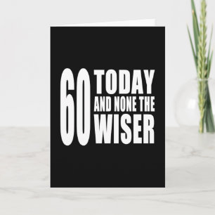 Funny 60th Birthdays : 60 Today and None the Wiser Card