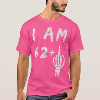 Funny 63rd Birthday I Am 62 Plus Skeleton Middle F T-Shirt