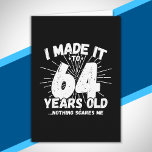 Funny 64th Birthday Quote Sarcastic 64 Year Old Card<br><div class="desc">This funny 64th birthday design makes a great sarcastic humour joke or novelty gag gift for a 64 year old birthday theme or surprise 64th birthday party! Features "I Made it to 64 Years Old... Nothing Scares Me" funny 64th birthday meme that will get lots of laughs from family, friends,...</div>