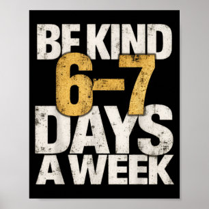 Funny 67 Be Kind 6 7 Days A Week 6 7 Kids Boys Mem Poster