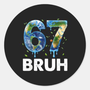 Funny 67 bruh six seven earth day everyday girlsFu Classic Round Sticker