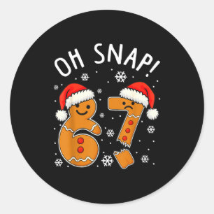 Funny 67 Christmas Oh Snap Gingerbread Man 6 7 Mem Classic Round Sticker