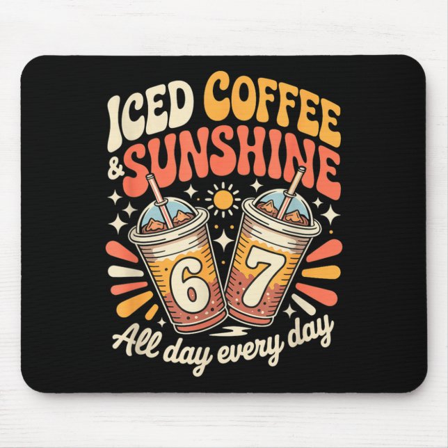 Funny 67 iced coffee and sunshine day every day mouse pad (Front)