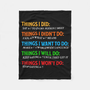 Funny 67 Six Seven 6 7 Meme Things Want To Do 6-7  Fleece Blanket