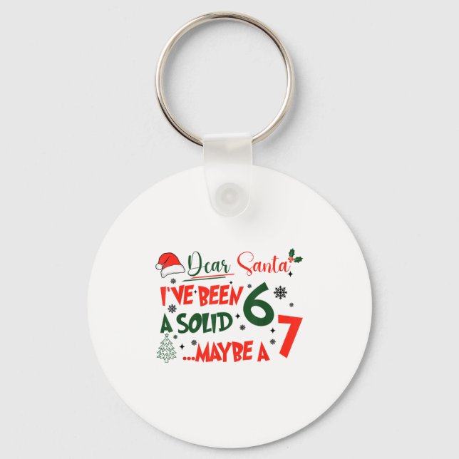 Funny 67 Six Seven Dear Santa I've Been A Solid 6  Key Ring (Front)