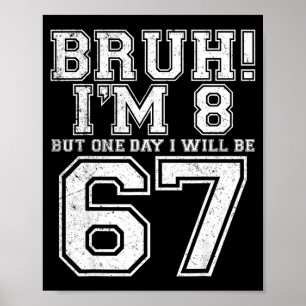 Funny 67 Six Seven Teen Bruh Eight 8 Birthday  Poster