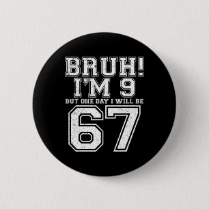 Funny 67 Six Seven Teen Bruh Nine 9 Birthday  6 Cm Round Badge