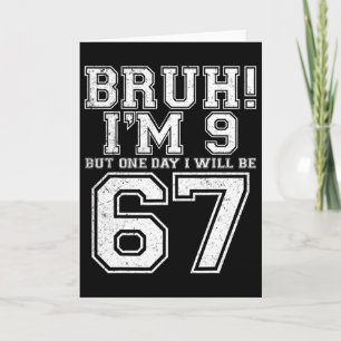 Funny 67 Six Seven Teen Bruh Nine 9 Birthday  Card