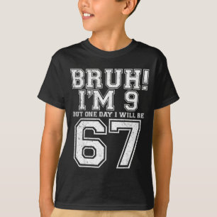 Funny 67 Six Seven Teen Bruh Nine 9 Birthday T-Shirt