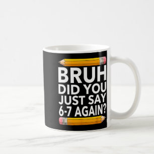 Funny 67 Teacher Shirt Bruh 6-7 Meme Six Seven  Coffee Mug