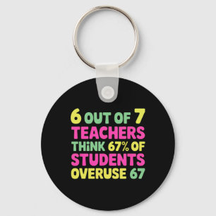 Funny 67 Teacher Shirt - Teacher 6 7 Funny Overuse Key Ring