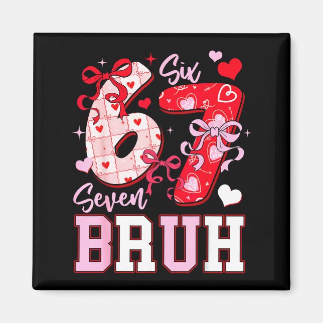 Funny 67 Valentines Bruh Six Seven Meme Heart 6 7  Magnet (Front)