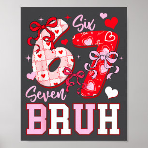 Funny 67 Valentines Bruh Six Seven Meme Heart 6 7  Poster