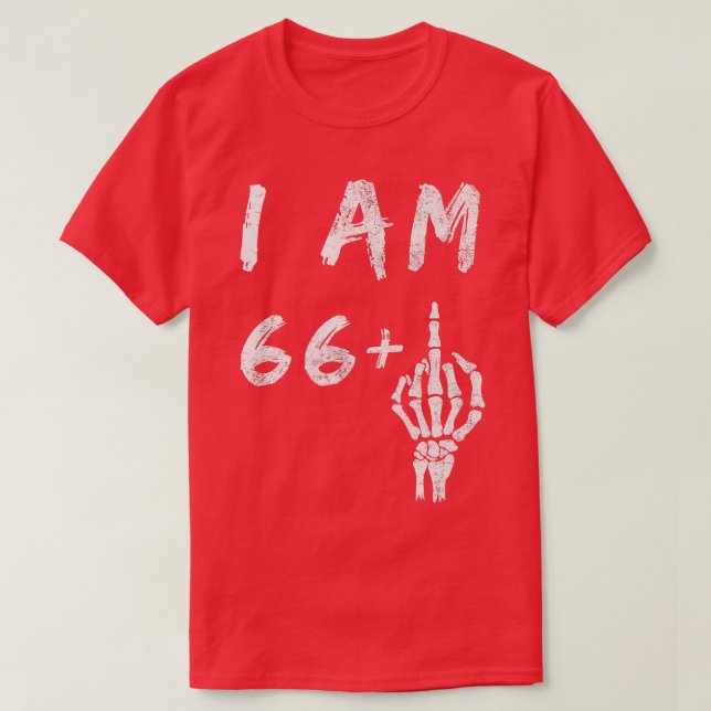 Funny 67th Birthday I Am 66 Plus Skeleton Middle F T-Shirt (Design Front)