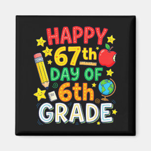 Funny 67th Day Of 6th Grade Teacher Student Six Se Magnet