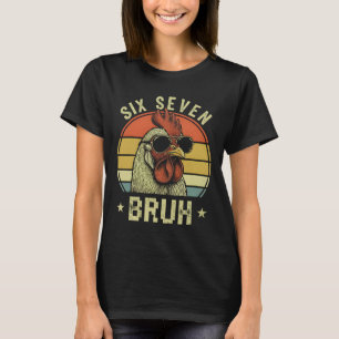 Funny 6 7 67 Six Seven Bruh Funny Chicken Lover T-Shirt