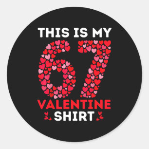 Funny 6 7 Meme Six Seven This Is My 67 Valentine S Classic Round Sticker