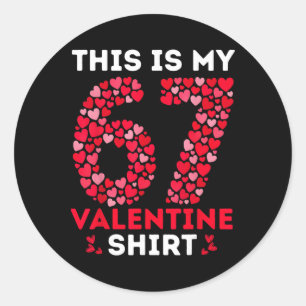 Funny 6 7 Meme Six Seven This Is My 67 Valentine S Classic Round Sticker