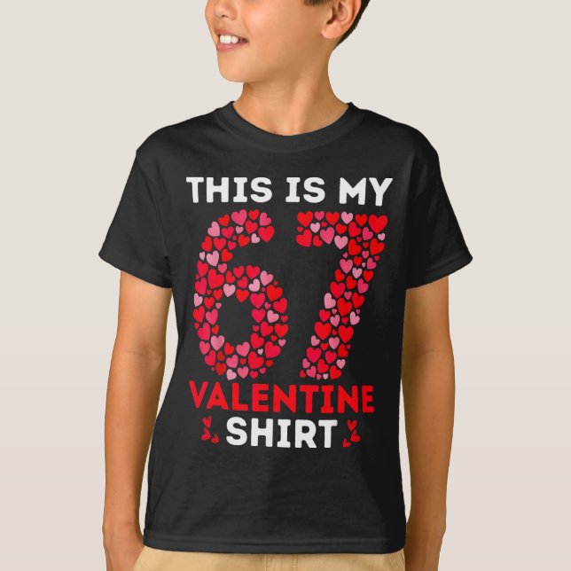 Funny 6 7 Meme Six Seven This Is My 67 Valentine S T-Shirt (Front)