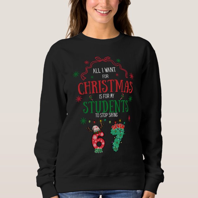Funny 6-7 teacher Christmas Sweatshirt (Front)