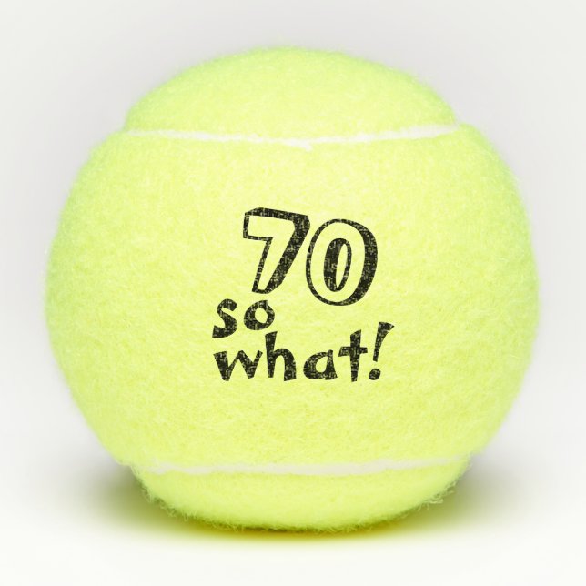 Funny 70 so what Inspirational 70th Birthday Tennis Balls (Front)