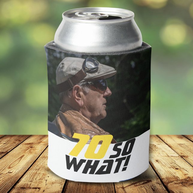 Funny 70 so what Quote Photo 70th Birthday  Can Cooler (Creator Uploaded)