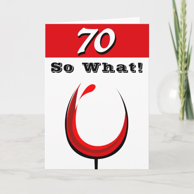 Funny 70 So what Red Wine Glass 70th Birthday Card (Front)