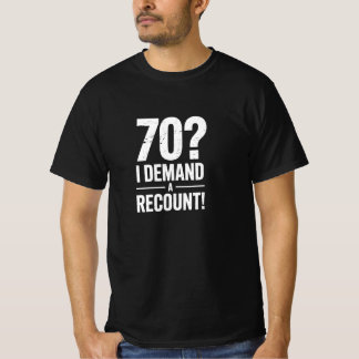 Funny 70th Birthday Demands Recount Tee