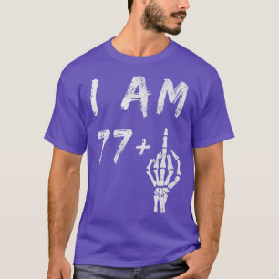 Funny 78th Birthday I Am 77 Plus Skeleton Middle F T-Shirt