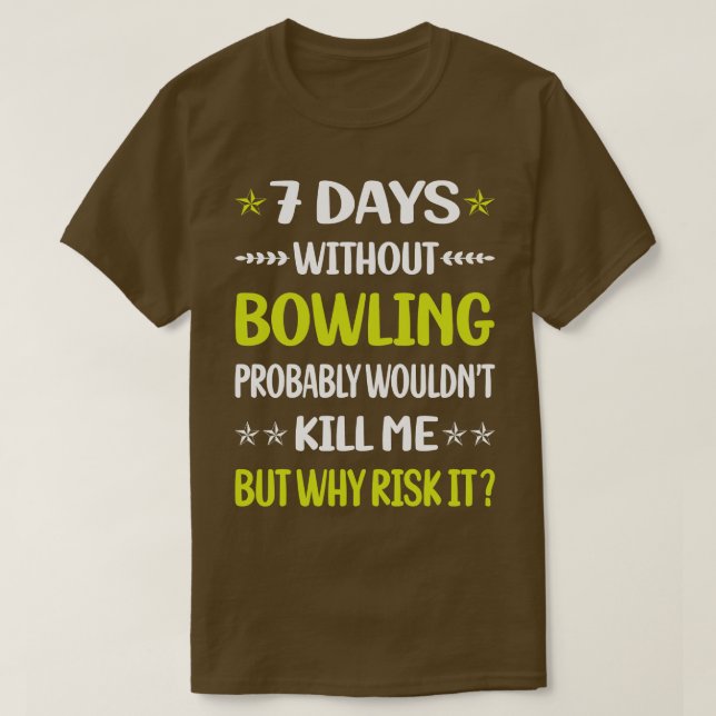 Funny 7 Days Without Bowling  T-Shirt (Design Front)