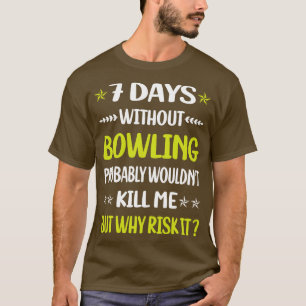 Funny 7 Days Without Bowling  T-Shirt