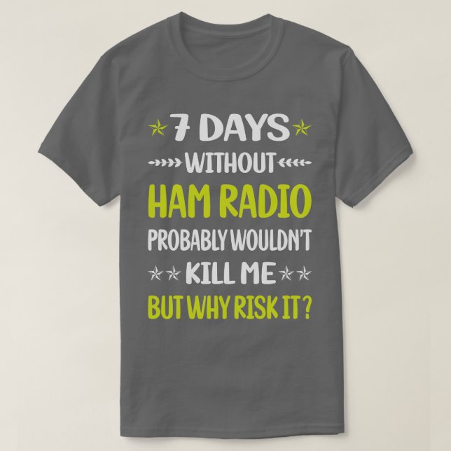 Funny 7 Days Without Ham Radio Amateur Radio  T-Shirt (Design Front)