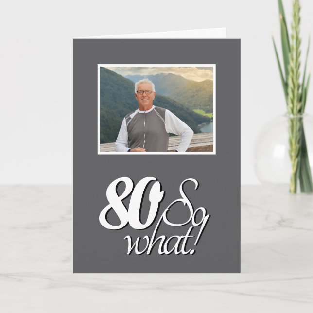 Funny 80 so What 80th Birthday Photo Card (Front)