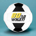 Funny 80 so what Quote 80th Birthday Soccer Ball<br><div class="desc">Funny 80 so what Quote 80th Birthday Soccer Ball. A motivational and funny quote 80 So what is great for a person with a sense of humour. The text is in yellow and black colour. You can change the age.</div>