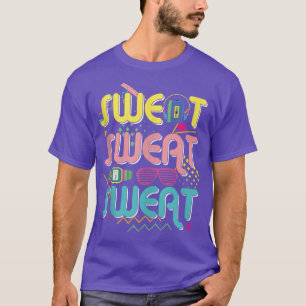 Funny 80's Workout Sweat Sweat Sweat 80's Gym T-Shirt