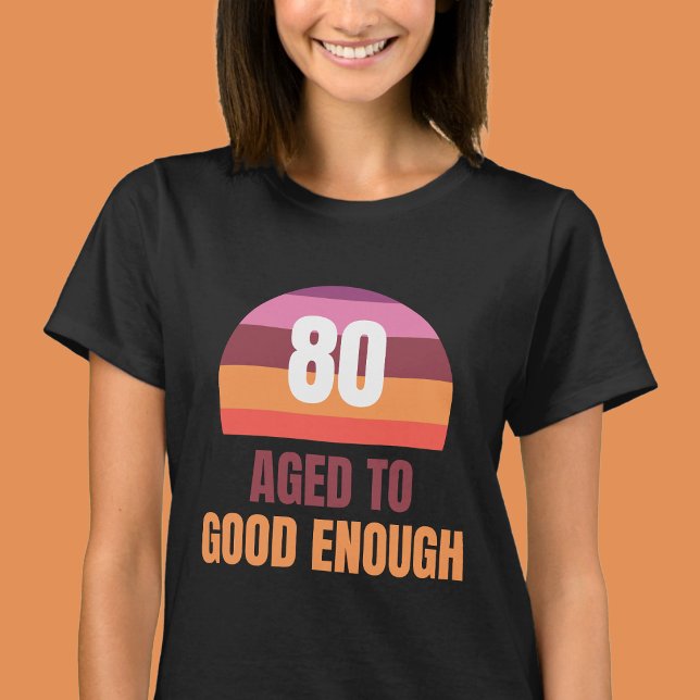 Funny 80th Aged to Good Enough Sunset T Shirt (Creator Uploaded)