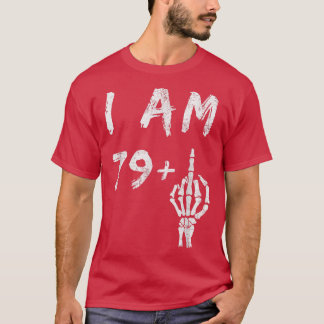 Funny 80th Birthday I Am 79 Plus Skeleton Middle F T-Shirt