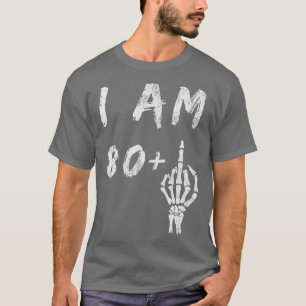 Funny 81st Birthday I Am 80 Plus Skeleton Middle F T-Shirt