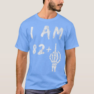 Funny 83rd Birthday I Am 82 Plus Skeleton Middle F T-Shirt