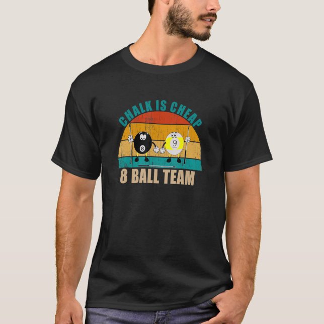 Funny 8 9 Ball Billiards Team Chalk is Cheap 8 Bal T-Shirt (Front)