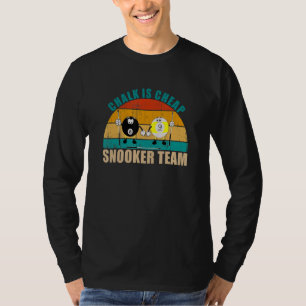 Funny 8 9 Ball Billiards Team Chalk is Cheap Snook T-Shirt
