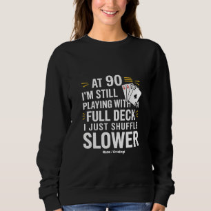 Funny 90th Birthday Gift Cards Full Deck of Laughs Sweatshirt