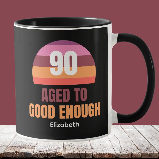 Funny 90th Birthday Good Enough Mug Idea (Creator Uploaded)